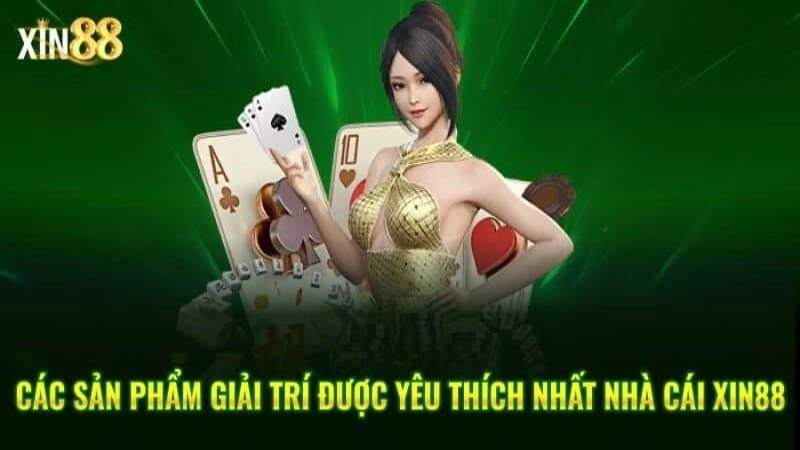 Các sản phẩm giải trí đang nổi bật tại Xin88