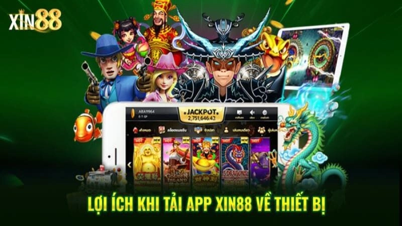 Tải app xin88 nhận được nhiều lợi ích