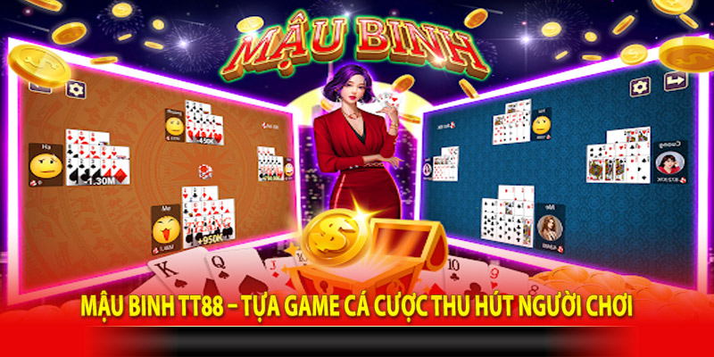 Mậu Binh TT88 – Tựa Game Cá Cược Thu Hút Người Chơi